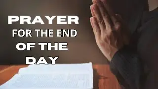 Prayers for the End of the Day | PRAYERS