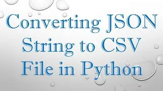 Converting JSON String to CSV File in Python