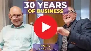 Part 2 - Flying High - 30 Years of Business