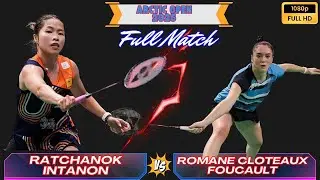 Ratchanok อินทนนท์ (Intanon) 🇹🇭 vs Romane Cloteaux Foucault 🇫🇷 | Arctic Open 2025 | Badminton 2025