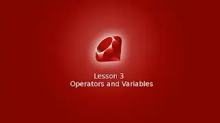 Learn Ruby Programming Lesson 3 - Operators and Variables