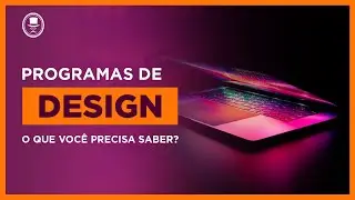 Programas de Design: Na verdade, o que você precisa saber?