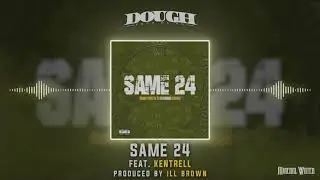 Dough From Da Go - Same 24 (Feat. Kentrell) [Visualizer]