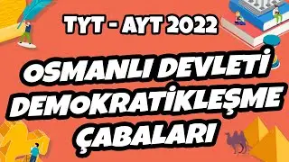 TYT - AYT Tarih - Osmanlı Devleti Demokratikleşme Çabaları | TYT - AYT Tarih 2022 