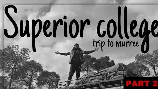 superior college trip to murree boys |2k24| last batch wonderful memories 🥹👍🏻|PART 2|