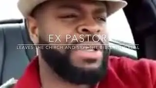 Ex- pastor left the church and has this to said the Bible isn't real