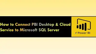 How to Connect  PBI Desktop and Cloud Service to  Microsoft SQL Server