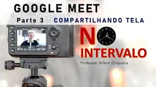 Você sabe compartilhar tela no Google Meet?  NO INTERVALO - video 3