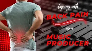 Coping With Back Pain as a Music Producer