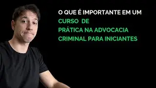 Curso de Prática na Advocacia Criminal para Iniciantes