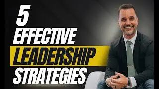 The Art of Leadership: 5 Essential Strategies You Need to Know