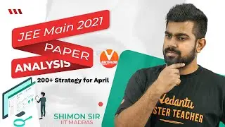 JEE Main 2021 Paper Analysis (March Attempt)🧐| 200+ Strategy for April Attempt | Shimon Sir |Vedantu