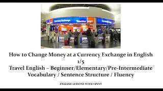 How to Change Money at a Currency Exchange in English (Travel English - 1/5)