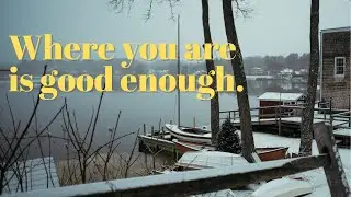 Where You Are is Good Enough