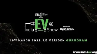 India EV Show, 16th March 2022 | Le Meridien Gurugram