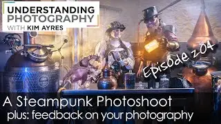 Steampunk Photoshoot - Episode 204 of Understanding Photography with Kim Ayres