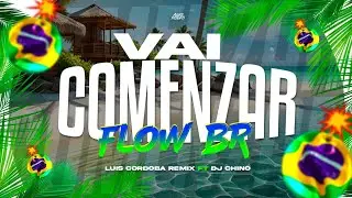 VAI COMENZAR FLOW BR  🥵🥵 LUIS CORDOBA REMIX FT DJ CHINO AYALA. BY TURKO AL CORTE.  Previa Verano 🤪