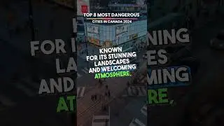 Top 8 Most Dangerous Cities in Canada 2024  New List 