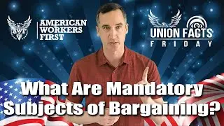 What Are Mandatory Subjects of Bargaining? | Union Facts Friday E24