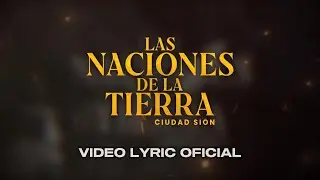Las Naciones De La Tierra - Ciudad Sion (Video Lyric Oficial)