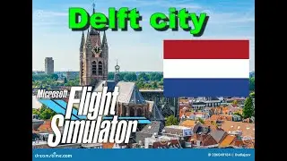 Microsoft Flight Simulator - Delft full city Add-on, Netherlands + LINK