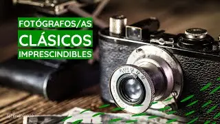 6. Diez fotógrafos y fotógrafas clásicos que DEBES CONOCER! [Curso gratis de fotografía]