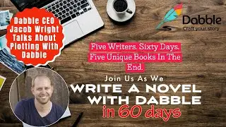 Write A Novel In 60 Days With Dabble Week 1 | Dabble CEO Jacob Wright Talks Plotting With Dabble