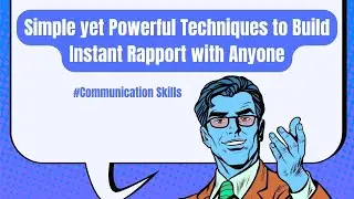 Simple yet Powerful Techniques to Build Instant Rapport with Anyone