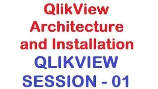 QlikView Architecture and Installation - QlikView Tutorial - Session 01