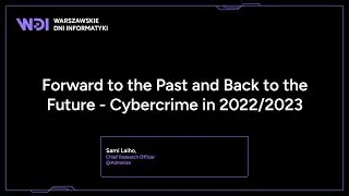 Sami Laiho - Forward to the Past and Back to the Future - Cybercrime in 2022/2023