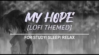 MY HOPE - Muhammad Al Muqit | Lofi Themed | Slowed |