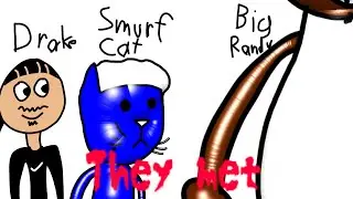 Drake and Smurf Cat Meets Big D Randy