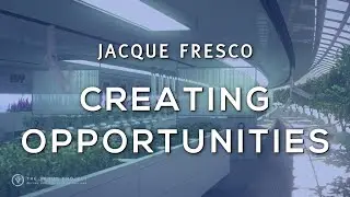 Jacque Fresco - Creating more Opportunities through Planning with Science and Technology