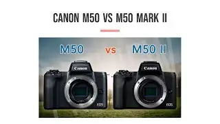 Canon M50 vs. M50 Mark II | Which One Is Right for You? | Watch before buying | In-Depth Comparison