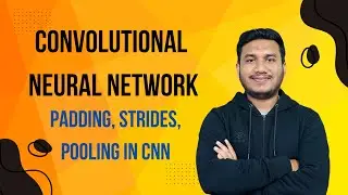 Convolutional Neural Network | Padding, Strides, Pooling in CNN | Computer Vision