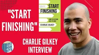 Start Finishing | How To Go From Idea To Done | Charlie Gilkey Interview