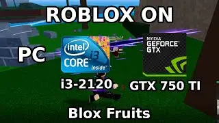 ROBLOX on I3-2120 & GTX 750 TI 4GB | Blox Fruits