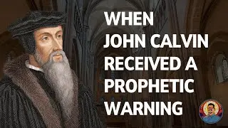 When John Calvin received a prophetic warning