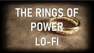 The Rings Of Power [Lo-Fi] - [Ambient] Chill Hop & Relax