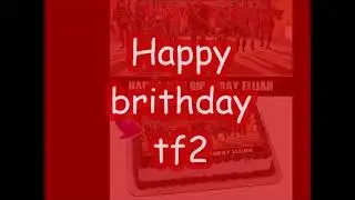HAPPY BIRTHDAY TF2 :DDD