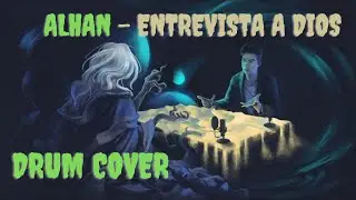 Alhan - Entrevista a Dios [Drum Cover]