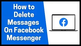 How to Delete Messages On Facebook Messenger