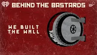 The Whole Story Behind that 'We Build the Wall' GoFundMe | BEHIND THE BASTARDS