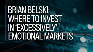 Brian Belski: Where to invest in 'excessively' emotional markets