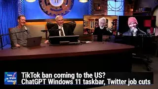 I Was Merely Fluffing - TikTok ban coming to the US? ChatGPT Windows 11 taskbar, Twitter job cuts