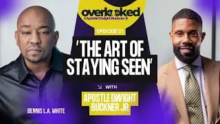 “THE ART OF STAYING SEEN” (The Overlooked Show with Apostle Dwight Buckner Jr)