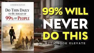 The Compound Effect: Do This Daily to Be Ahead of 99% of People | Mindset Audiobook