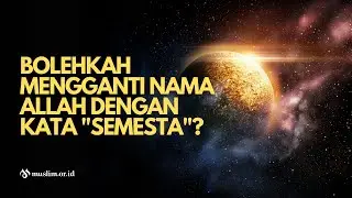 Bolehkah mengganti nama Allah dengan kata "semesta"?