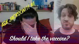 Ask Jackson #1: Should I take the vaccine?