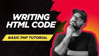 Writing HTML Code | Basic PHP Tutorial